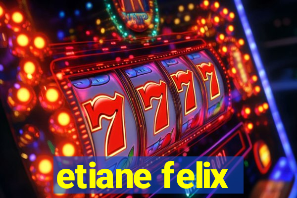 etiane felix